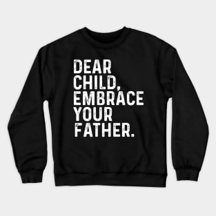 Dear Child Embrace Your Father Dad bluey dad Crewneck Sweatshirt